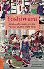 Yoshiwara Geishas Courtesans and the Pleasure Quarters of Old Tokyo