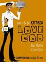 How to Be Her Kitchen Love God  Cosmopolitan  Cookbook for Men