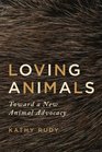 Loving Animals Toward a New Animal Advocacy