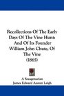 Recollections Of The Early Days Of The Vine Hunt And Of Its Founder William John Chute Of The Vine