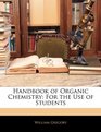 Handbook of Organic Chemistry For the Use of Students