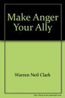 Make Anger Your Ally