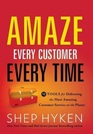 Amaze Every Customer Every Time 52 Tools for Delivering the Most Amazing Customer Service on the Planet