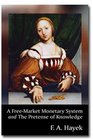 A FreeMarket Monetary System and The Pretense of Knowledge