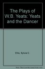 The Plays of WB Yeats Yeats and the Dancer
