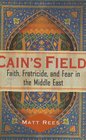 Cain's Field Faith Fratricide and Fear in the Middle East