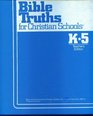 Bible Truths for Christian Schools K5 Teacher's Edition