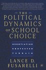 The Political Dynamics of School Choice Negotiating Contested Terrain