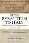 From Byzantium to Italy Greek Studies in the Italian Renaissance