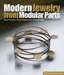 Modern Jewelry from Modular Parts Easy Projects Using Readymade Components