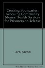 Crossing Boundaries Accessing Community Mental Health Services for Prisoners on Release