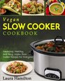 Vegan Slow Cooker Cookbook Amazing Healthy and Easy Vegan Slow Cooker Recipes For Everyone
