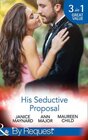 His Seductive Proposal A Touch of Persuasion / Terms of Engagement / an Outrageous Proposal