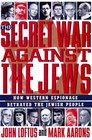 The Secret War Against the Jews How Western Espionage Betrayed the Jewish People