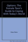 Options The Female Teen's Guide to Coping With Today's World