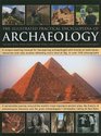 The Illustrated Practical Encyclopedia of Archaeology The Key Sites Those Who Discovered Them and How To Become and Archaeologist