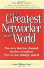 The Greatest Networker in the World : The story that has changed the lives of millions Now it can change yours!