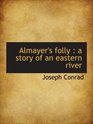 Almayer's folly  a story of an eastern river