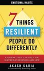 Emotional Habits The 7 Things Resilient People Do Differently