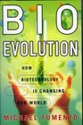 Bioevolution How Biotechnology Is Changing Our World