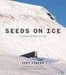 Seeds on Ice Svalbard and the Global Seed Vault