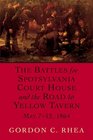 The Battles For Spotsylvania Court House And The Road To Yellow Tavern May 712 1864