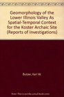 Geomorphology of the Lower Illinois Valley As SpatialTemporal Context for the Koster Archaic Site