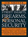 Street Smarts, Firearms, And Personal Security : Jim Grover's Guide To Staying Alive And Avoiding Crime In The Real World