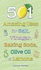 501 Amazing Uses for Salt, Vinegar, Baking Soda, Olive Oil and Lemons