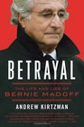Betrayal The Life and Lies of Bernie Madoff