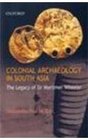Colonial Archaeology in South Asia The Legacy of Sir Mortimer Wheeler