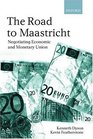 The Road to Maastricht Negotiating Economic and Monetary Union