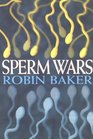 Sperm Wars Infidelity Sexual Conflict and Other Bedroom Battles