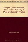 Georges Cuvier Vocation Science and Authority in PostRevolutionary France