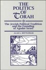 The Politics of Torah The Jewish Political Tradition and the Founding of Agudat Israel