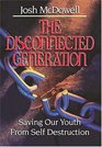 The Disconnected Generation Saving Our Youth from Self Destruction