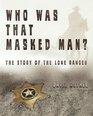 Who Was That Masked Man The Story of the Lone Ranger