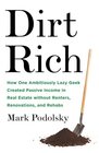 Dirt Rich: How One Ambitiously Lazy Geek Created Passive Income in Real Estate Without Renters, Renovations, and Rehabs