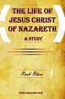 The Life of Jesus Christ of Nazareth  A Study