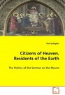 Citizens of Heaven Residents of the Earth The Politics of the Sermon on the Mount