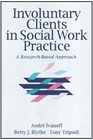 Involuntary Clients in Social Work Practice A ResearchBased Approach