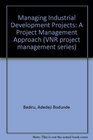 Managing Industrial Development Projects A Project Management Approach