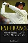 Endurance  Winning Lifes Majors the Phil Mickelson Way
