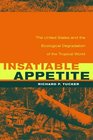 Insatiable Appetite The United States and the Ecological Degradation of the Tropical World