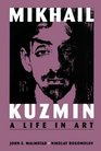 Mikhail Kuzmin  A Life in Art