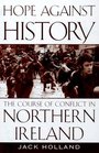 Hope Against History The Course of Conflict in Northern Ireland