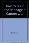 How to Build  Manage a Canoe Volume 1