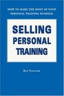 Selling Personal Training  How To Make the Most of Your Personal Training Business