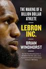 LeBron Inc The Making of a BillionDollar Athlete