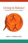 Living in Balance 90 Meditations for Recovery from Addiction